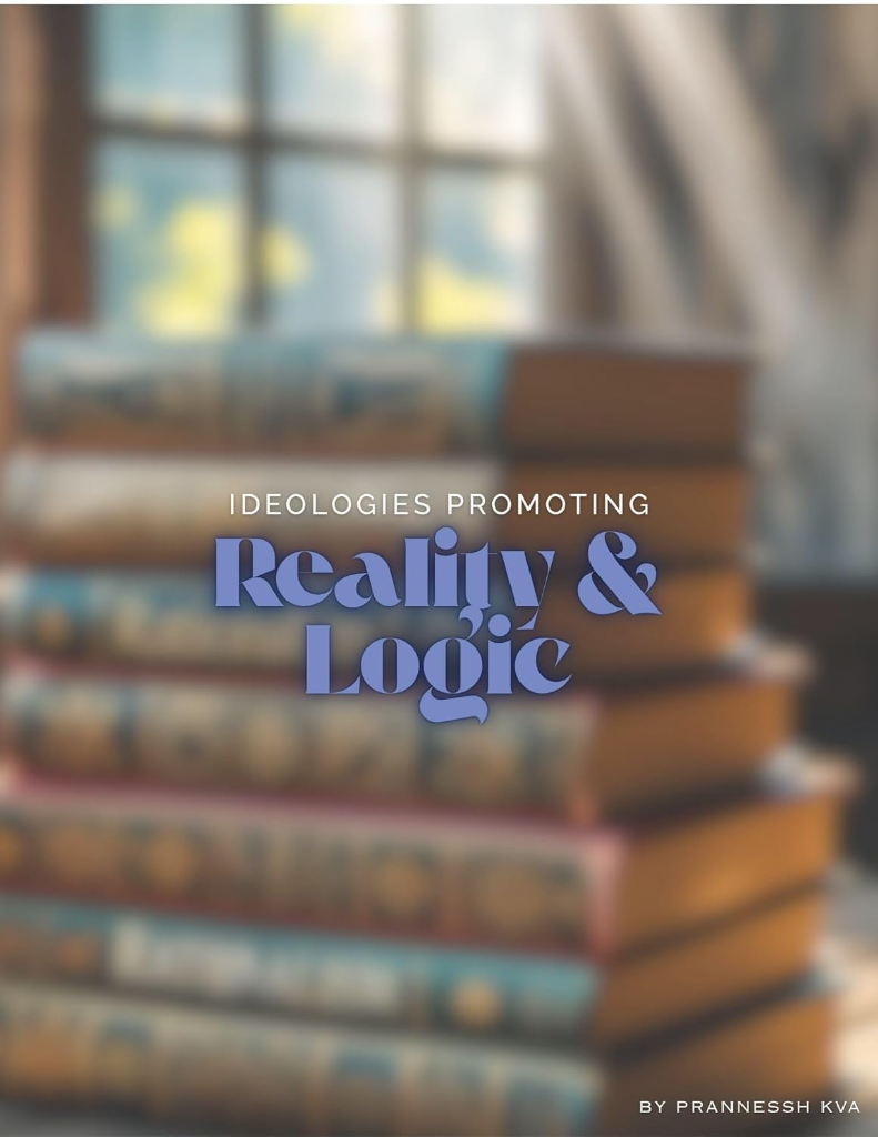 Ideologies Promoting Reality & Logic by Prannessh KVA